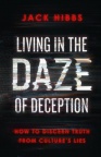 Living in the Daze of Deception - How to Discern Truth from Culture's Lies